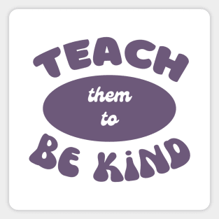 Teach them to be kind Magnet